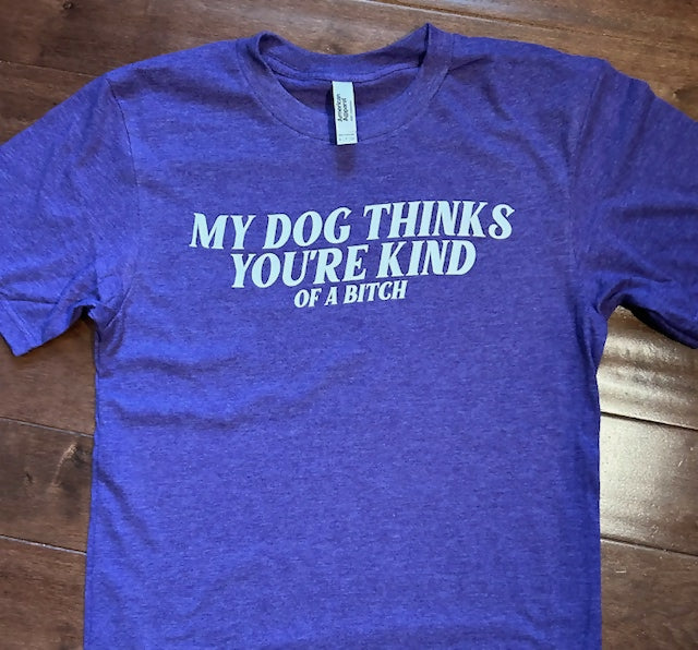 My Dog Thinks You Are A B*tch