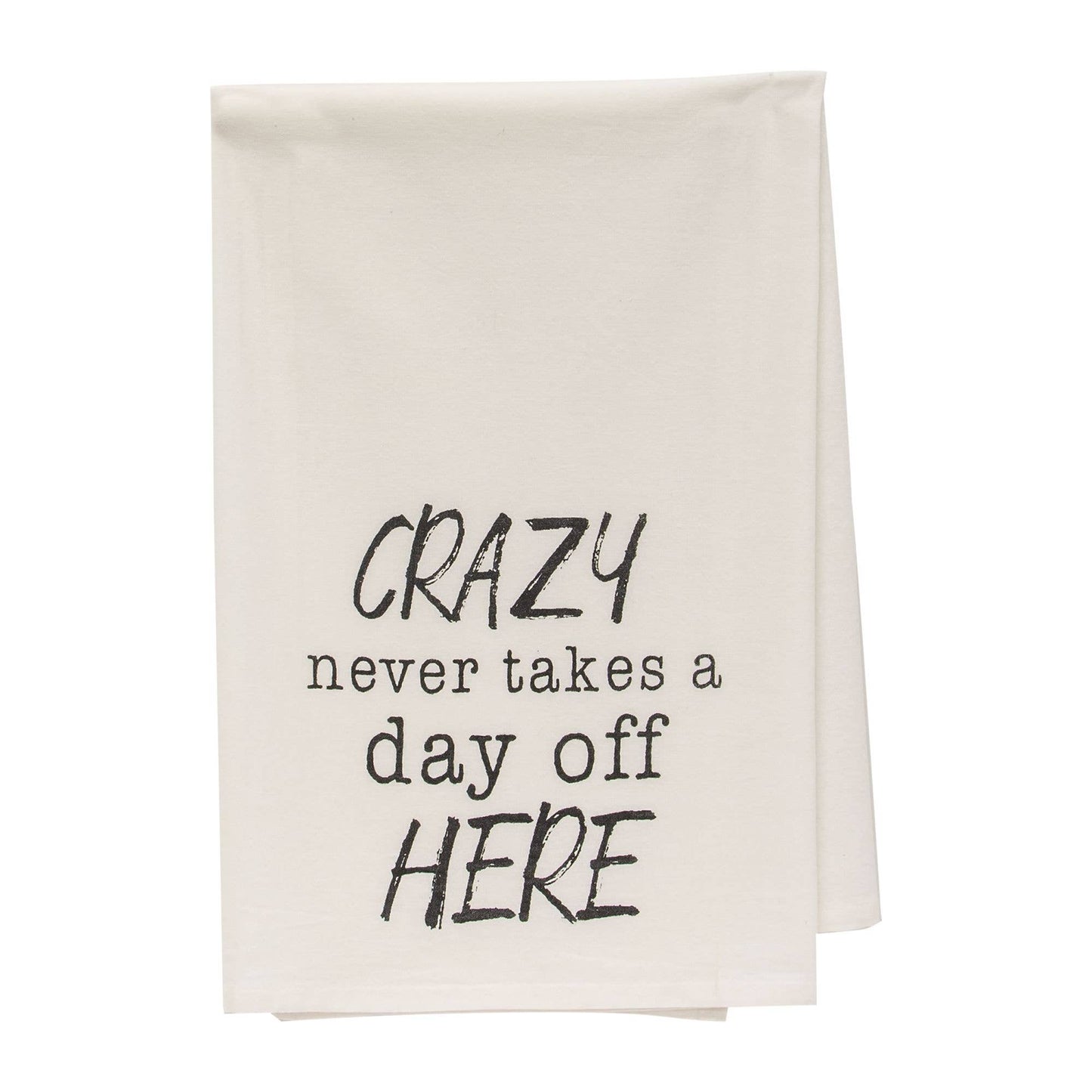 Crazy Never Takes A Day Off Here Dish Towel