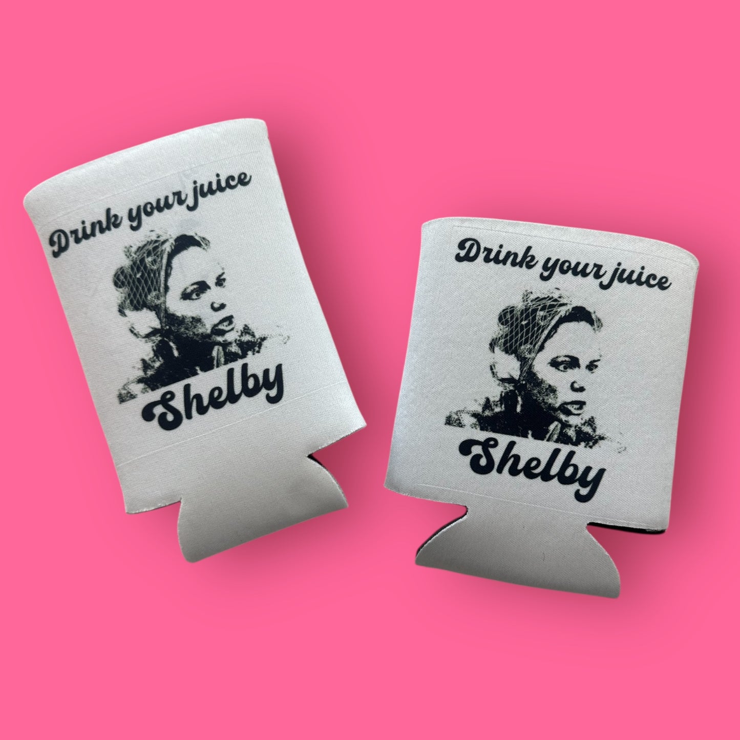 Drink Your Juice Shelby Koozie