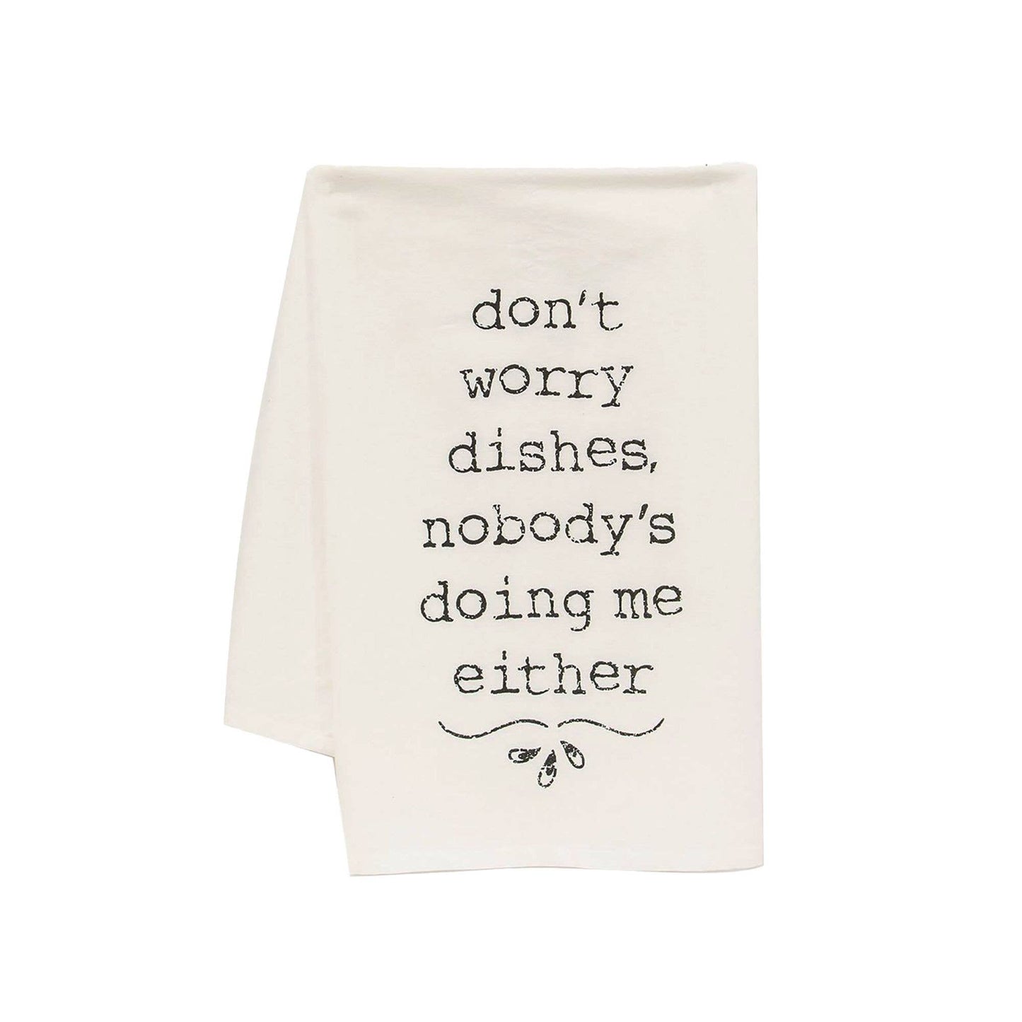 Don't Worry Dishes Nobody's Doing Me Either Dish Towel