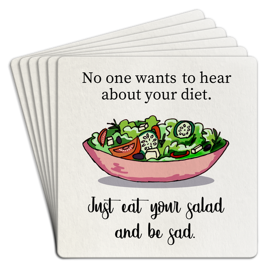 No one wants to hear about your diet Coasters