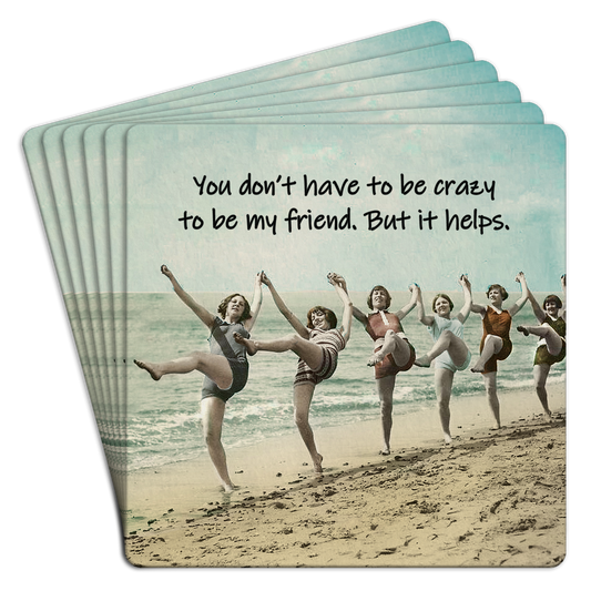 Dont have to be crazy to be my friend Coasters